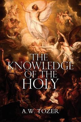 The Knowledge of the Holy by A.W. Tozer(English, Paperback, Tozer A W)