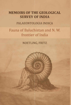 Memoirs of the Geological survey of India- Paleontologia Indica: Fauna of Baluchistan and N. W. frontier of India-The Jurassic fauna(Paperback, Noetling Fritz)