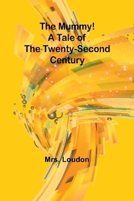 The Mummy! A Tale of the Twenty-Second Century(English, Paperback, Loudon Mrs)