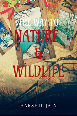 THE WAY TO NATURE AND WILDLIFE(English, Paperback, Harshil Jain)