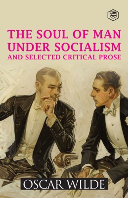 The Soul of Man Under Socialism and Selected Critical Prose(Hardcover, Oscar Wilde)