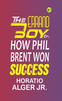 The Errand Boy; Or, How Phil Brent Won Success(Paperback, Horatio Alger Jr.)