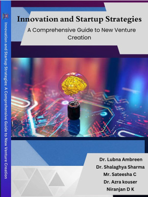 Innovation and Startup Strategies: A Comprehensive Guide to New Venture Creation(Paperback, Dr. Lubna Ambreen, Dr. Shalaghya Sharma, Mr. Sateesha C, Dr. Azra Kouser, Niranjan D K)