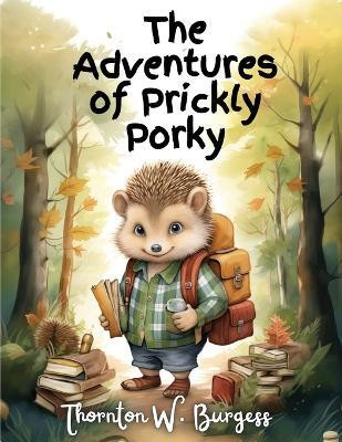 The Adventures of Prickly Porky(English, Paperback, Thornton W Burgess)