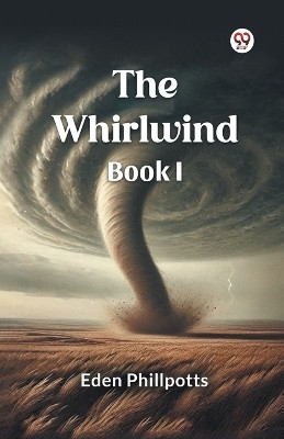 The Whirlwind Book I(Paperback, Eden Phillpotts)
