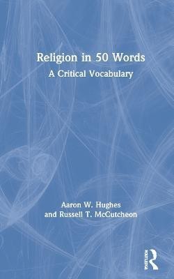 Religion in 50 Words(English, Hardcover, Hughes Aaron W.)