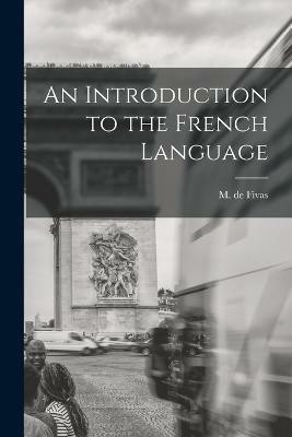 An Introduction to the French Language(English, Paperback, Fivas M De)