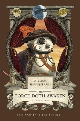 William Shakespeare's The Force Doth Awaken: Star Wars Part the Seventh(English, Paperback, Doescher Ian)