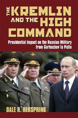 The Kremlin and the High Command(English, Hardcover, Herspring Dale R.)