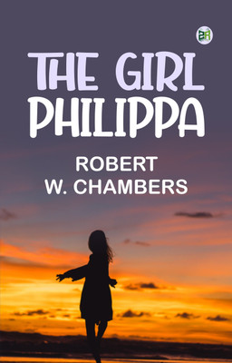 The Girl Philippa(Paperback, Robert W. Chambers)