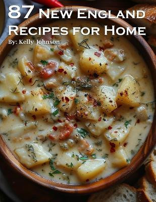 87 New England Recipes for Home(English, Paperback, Johnson Kelly)