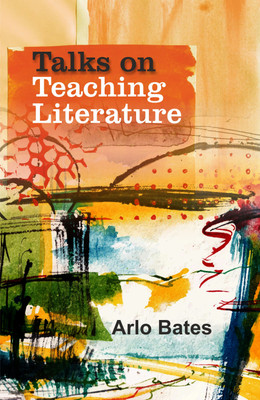 Talks on Teaching Literature(Hardcover, Arlo Bates)