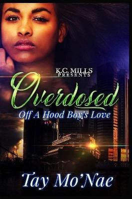 Overdosed Off A Hood Boy's Love(English, Paperback, Mo'nae Tay)