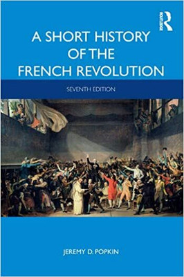 A SHORT HISTORY OF THE FRENCH REVOLUTION(Paperback, Jeremy D. Popkin)