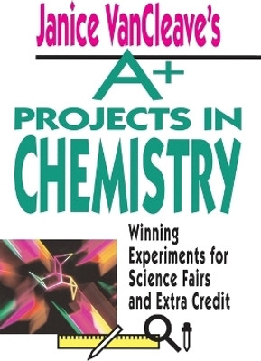 Janice VanCleave's A+ Projects in Chemistry(English, Paperback, VanCleave Janice)