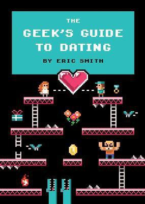 The Geek's Guide to Dating(English, Hardcover, Smith Eric)