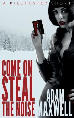 Come On Steal The Noise(English, Paperback, Maxwell Adam)