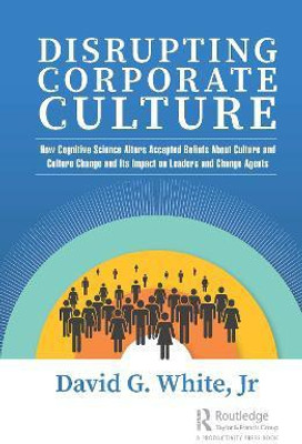 Disrupting Corporate Culture(English, Paperback, White, Jr David G.)