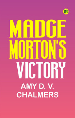 Madge Morton's Victory(Paperback, Amy D. V. Chalmers)