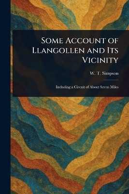 Some Account of Llangollen and Its Vicinity(English, Paperback, Simpson W T (Wilfrid Tord))