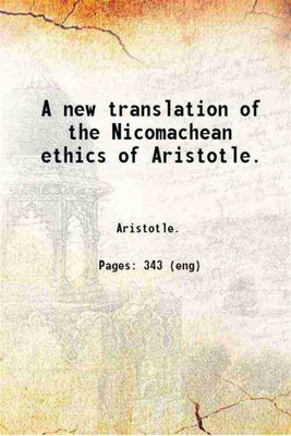 A new translation of the Nicomachean ethics of Aristotle. 1835 [Hardcover](Hardcover, Aristotle.)