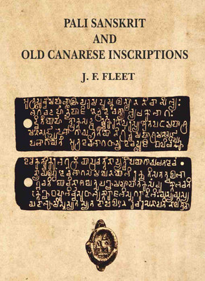Pali Sanskrit and Old Canarese Inscriptions [Hardcover](Hardcover, J. F. Fleet)