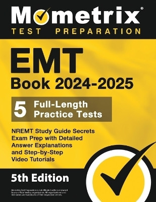 EMT Book 2024-2025 - 5 Full-Length Practice Tests, NREMT Study Guide Secrets Exam Prep with Detailed Answer Explanations and Step-by-Step Video Tutorials(English, Paperback, unknown)