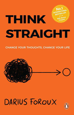 THINK STRAIGHT  - Change Your Thoughts, Change Your Life(Paperback, DARIUS FOROUX)