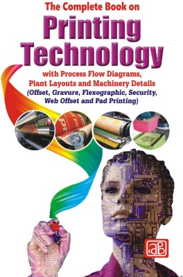 The Complete Book on Printing Technology with Process Flow Diagrams, Plant Layouts and Machinery Details (Offset, Gravure, Flexographic, Security, Web Offset and Pad Printing)(English, Paperback, NIIr Bpard of Consultants, Engineers)