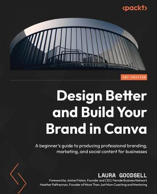 Design Better and Build Your Brand in Canva(English, Paperback, Goodsell Laura)
