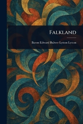 Falkland(English, Paperback, Lytton Edward Bulwer Lytton Baron)