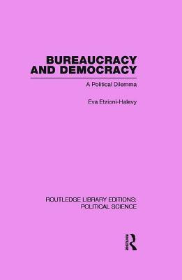 Bureaucracy and Democracy (Routledge Library Editions: Political Science Volume 7)(English, Paperback, Etzioni-Halevy Eva)