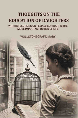 Thoughts on the education of daughters: With reflections on female conduct in the more important duties of life(Paperback, Wollstonecraft, Mary)