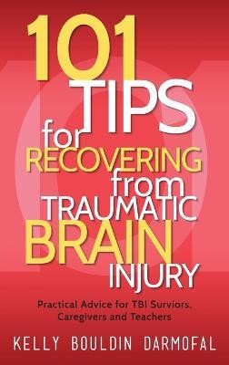 101 Tips for Recovering from Traumatic Brain Injury(English, Hardcover, Darmofal Kelly Bouldin)