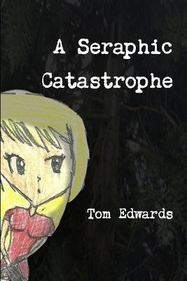 A Seraphic Catastrophe(English, Paperback, Edwards Tom)