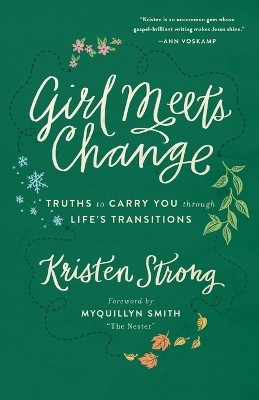 Girl Meets Change - Truths to Carry You through Life`s Transitions(English, Paperback, Strong Kristen)