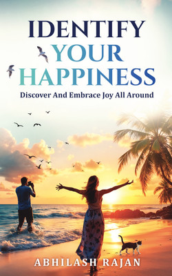 Identify Your Happiness  - Discover And Embrace Joy All Around(Paperback, Abhilash Rajan)