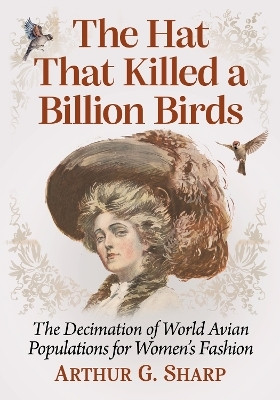 The Hat That Killed a Billion Birds(English, Paperback, Sharp Arthur G.)