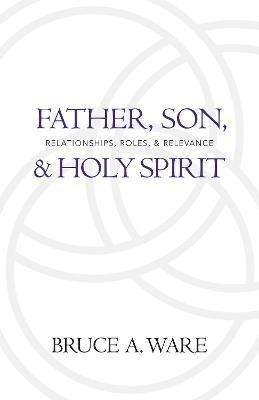 Father, Son, and Holy Spirit(English, Paperback, Ware Bruce A.)