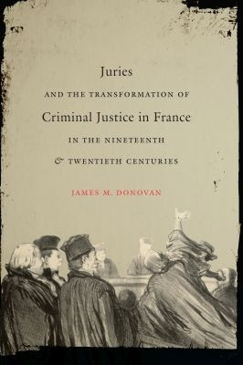 Juries and the Transformation of Criminal Justice in France in the Nineteenth and Twentieth Centuries(English, Paperback, Donovan James M.)