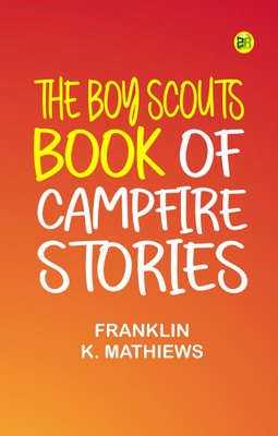 The Boy Scouts Book of Campfire Stories(Paperback, Editor: Franklin K. Mathiews)