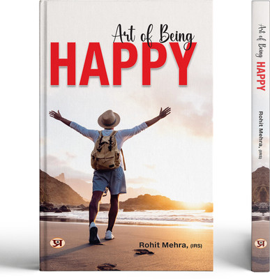 Art of Being Happy (Masterclass in Science of Happiness) How to be Happy — Developing Your Confidence, Resilience, Appreciation and Communication(Hardcover, Rohit Mehra)