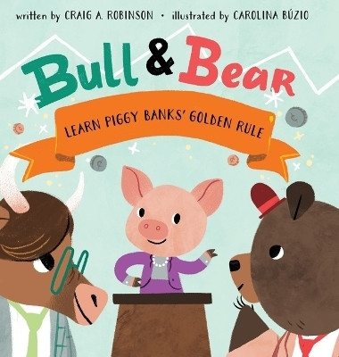 Bull & Bear Learn Piggy Banks' Golden Rule(English, Hardcover, Robinson Craig A)