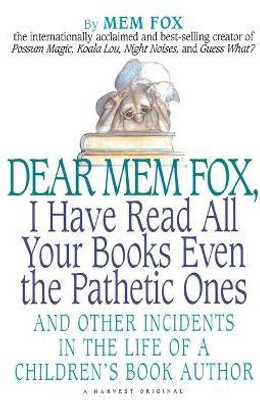 Dear Mem Fox, I Have Read All Your Books Even the Pathetic Ones(English, Paperback, Fox Mem)