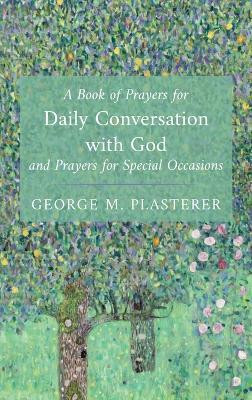 A Book of Prayers for Daily Conversation with God and Prayers for Special Occasions(English, Hardcover, Plasterer George M)