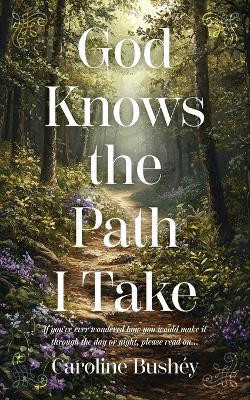 God Knows the Path I Take(English, Paperback, Bushey Caroline)