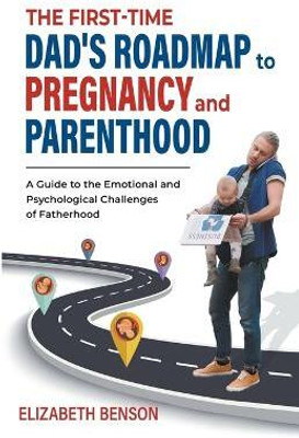 The First-Time Dad's Roadmap to Pregnancy and Parenthood(English, Paperback, Benson Elizabeth)