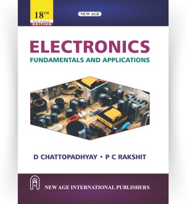 Electronics Fundamentals and Applications (TWO COLOUR EDITION)(Paperback, D Chattopadhyay, P C Rakshit)