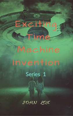 Exciting Time Machine Invention(Paperback, John lok)