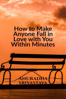 How to Make Anyone Fall in Love with You Within Minutes(English, Paperback, Anuradha Srivastava)